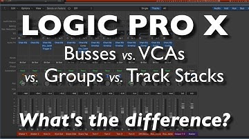 Logic Pro X - Busses vs. VCAs vs. Groups vs. Track Stacks | What