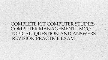Complete ict computer studies - computer management - mcq  topical  question and answers ...