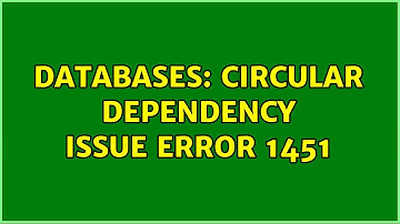 Databases: Circular Dependency Issue Error 1451