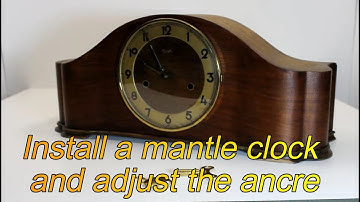 Install a mantle clock and adjust the ancre