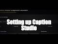 Setting up and using Caption Studio