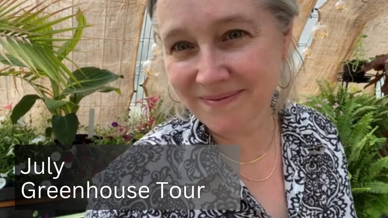 July Greenhouse Tour