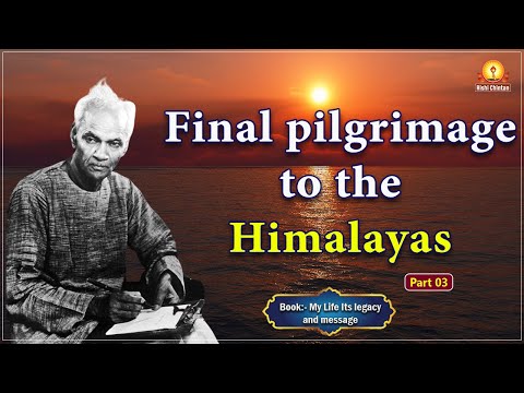 Fourth and final pilgrimage to the Himalayas Part 03 | My Life its & Legacy Message