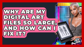 Why Are My Digital Art Files So Large, And How Can I Fix It? - The Virtual Art Desk