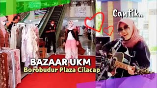 ADA YANG CANTIK BAZAR UKM BOROBUDUR PLAZA CILACAP