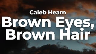 Caleb Hearn - Brown Eyes, Brown Hair (Letra/Lyrics) | Official Music Video