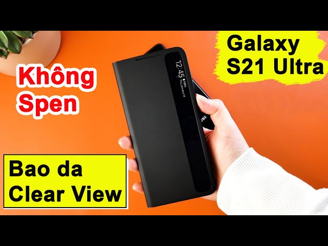 [ REVIEW ] Bao da Galaxy S21 Ultra Clear View chính hãng SAMSUNG - Phiên bản không bút Spen