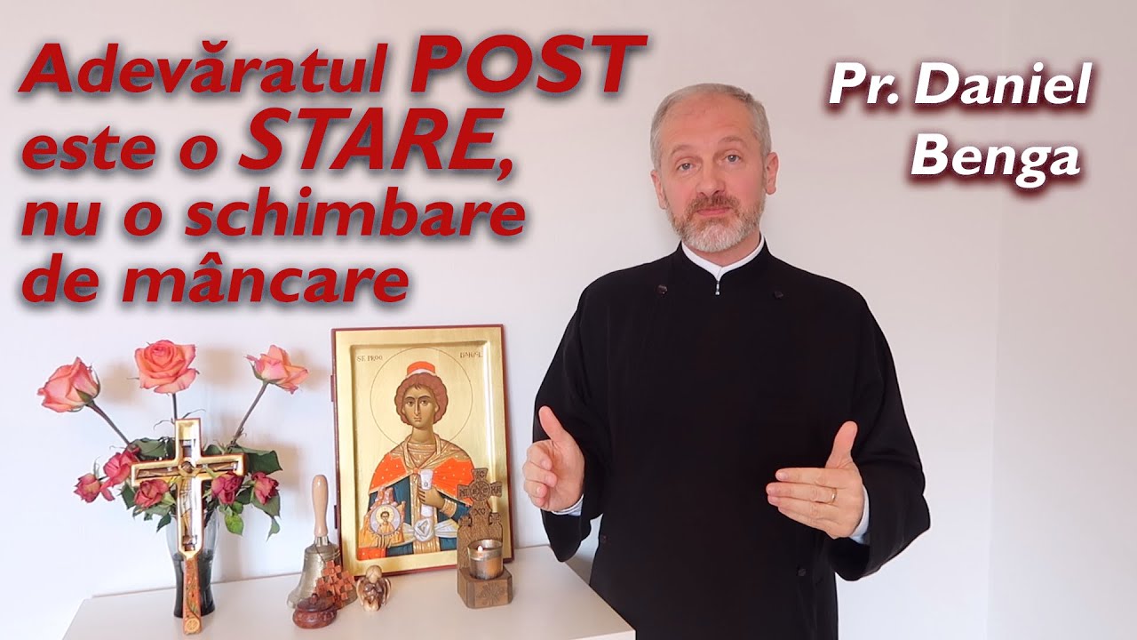 Adevăratul POST este o STARE, nu o schimbare de mâncare - Pr. Daniel Benga (14 martie 2021)