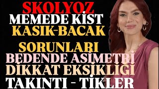 MEMEDE KİST, TAKINTI VE TİKLER, BEDENDE SİMETRİ PROBLEMİ, KALÇA-BACAK SORUNLARI DUYGUSAL ÇATIŞMALARI