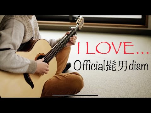 I LOVE... - Official髭男dism