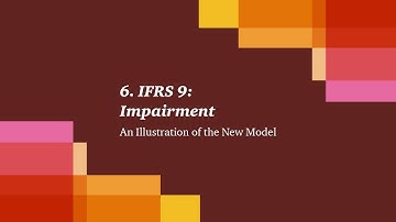 6. IFRS 9: Impairment - An Illustration of the New Model