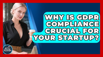 Why Is GDPR Compliance Crucial For Your Startup? - The Startup Growth Hub