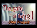 The Gate of the Hell  / JAM Project 歌ってみた