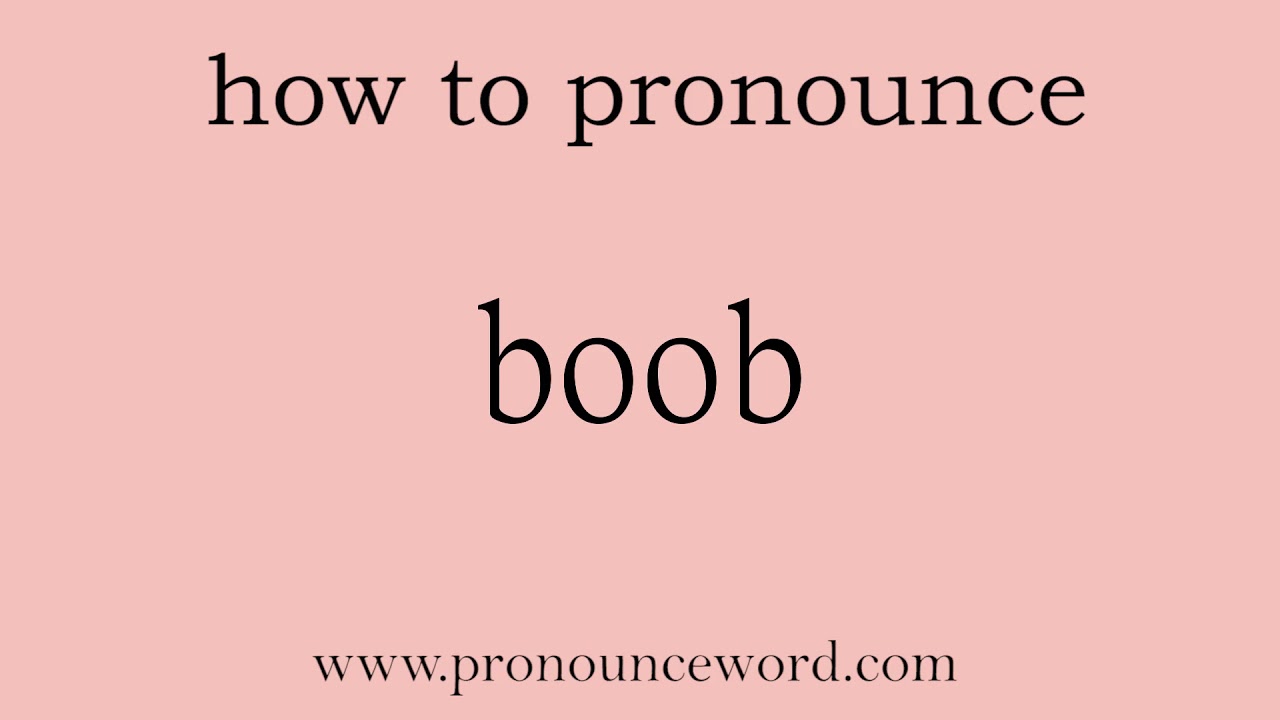 boob. How to pronounce the english word boob .Start with B. Learn from me.  