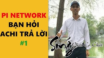 Pi network bạn hỏi achi trả lời #1-achi kiếm tiền online