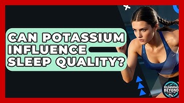 Can Potassium Influence Sleep Quality? - Running Beyond Limits