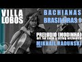 H. Villa-Lobos - Bachianas Brasileiras No.1: Preludio (Modinha), Mikhail Radunski - cello