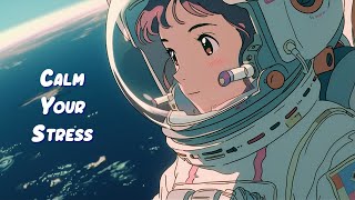 Calm Your Stress 👩‍🚀 Lofi HipHop Mix - Music to Relax / Study / Work to 👩‍🚀 Sweet Girl