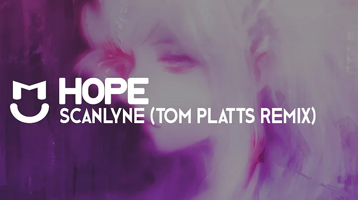 Scanlyne - Hope (Tom Platts Remix)