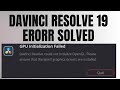 Solution - Davinci Resolve 19 GPU Initialization Failed
