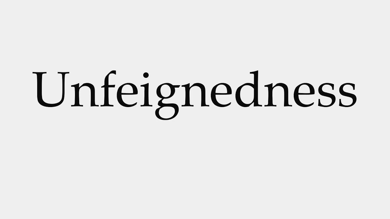 How to Pronounce Unfeignedness