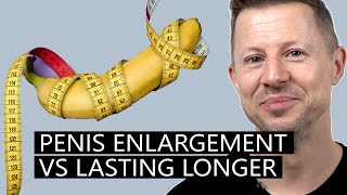 Penis enlargement vs lasting longer in bed