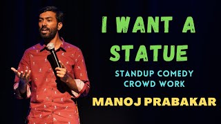 I WANT A STATUE | STANDUP COMEDY | CROWD WORK BY MANOJ PRABAKAR