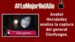 #LoMejorDelAño Anabel Hernández analiza la captura del general Cienfuegos.