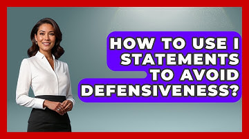 How To Use I Statements To Avoid Defensiveness? - Better Family Relationships