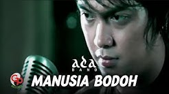 Ada Band - Manusia Bodoh [Official Music Video]  - Durasi: 4:16. 