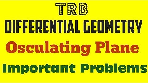 Differential Geometry - Osculating Plane Important problems