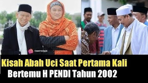Sejarah Abuya uci ka Panggih Abah Haji Pendi