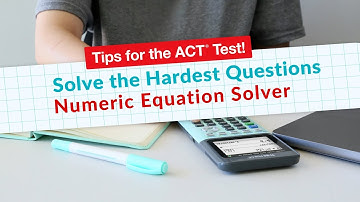 ACT Math Test Tip: How to Solve the Hardest Questions with the Numeric Equation Solver