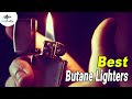 Best Butane Lighters In 2020 – We Are Ensuring The Standard!