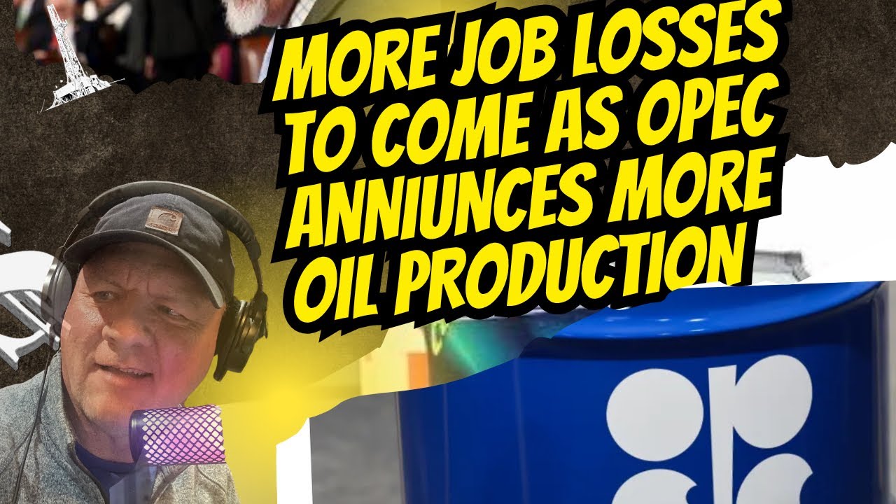 Job Losses Pile Up In Oil and Gas As OPEC Announces More Production ...