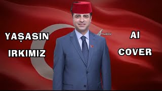 Selahattin Demirtaş - Yaşasın Irkımız (Ai Cover)
