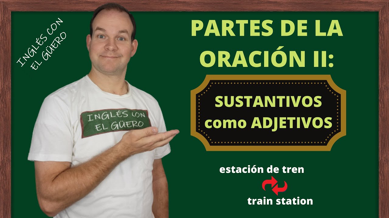 Partes de la oración: SUSTANTIVOS que se vuelven ADJETIVOS