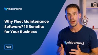 Why Fleet Maintenance Software? 15 Benefits for Your Business Pt1.