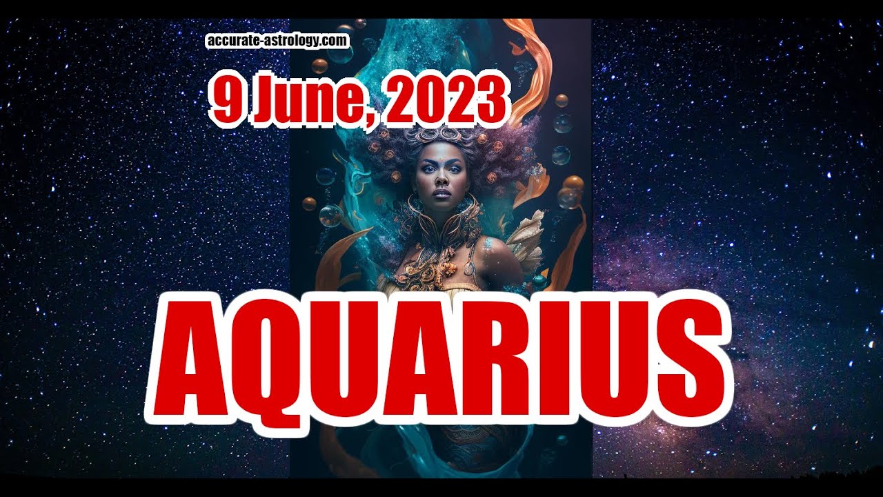 AQUARIUS DAILY HOROSCOPE, June 9, 2023 YouTube