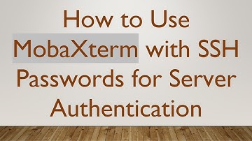 How to Use MobaXterm with SSH Passwords for Server Authentication