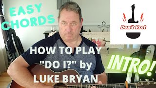 How to Play "Do I' by Luke Bryan (EASY CHORDS & INTRO)