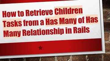 How to Retrieve Children Tasks from a Has Many of Has Many Relationship in Rails