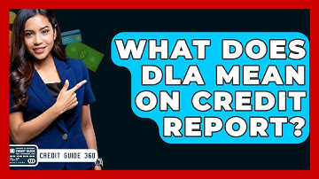 What Does DLA Mean On Credit Report? - CreditGuide360.com