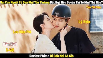 Review Phim Đi Đến Nơi Có Gió | Full 1-40 | Tóm Tắt Phim Meet Yourself | Review Phim Hay
