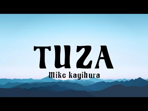Tuza - Mike kayihura (Official Video Lyrics)