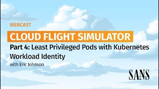 Cloud Flight Simulator Part 4: Least Privileged Pods with Kubernetes Workloads