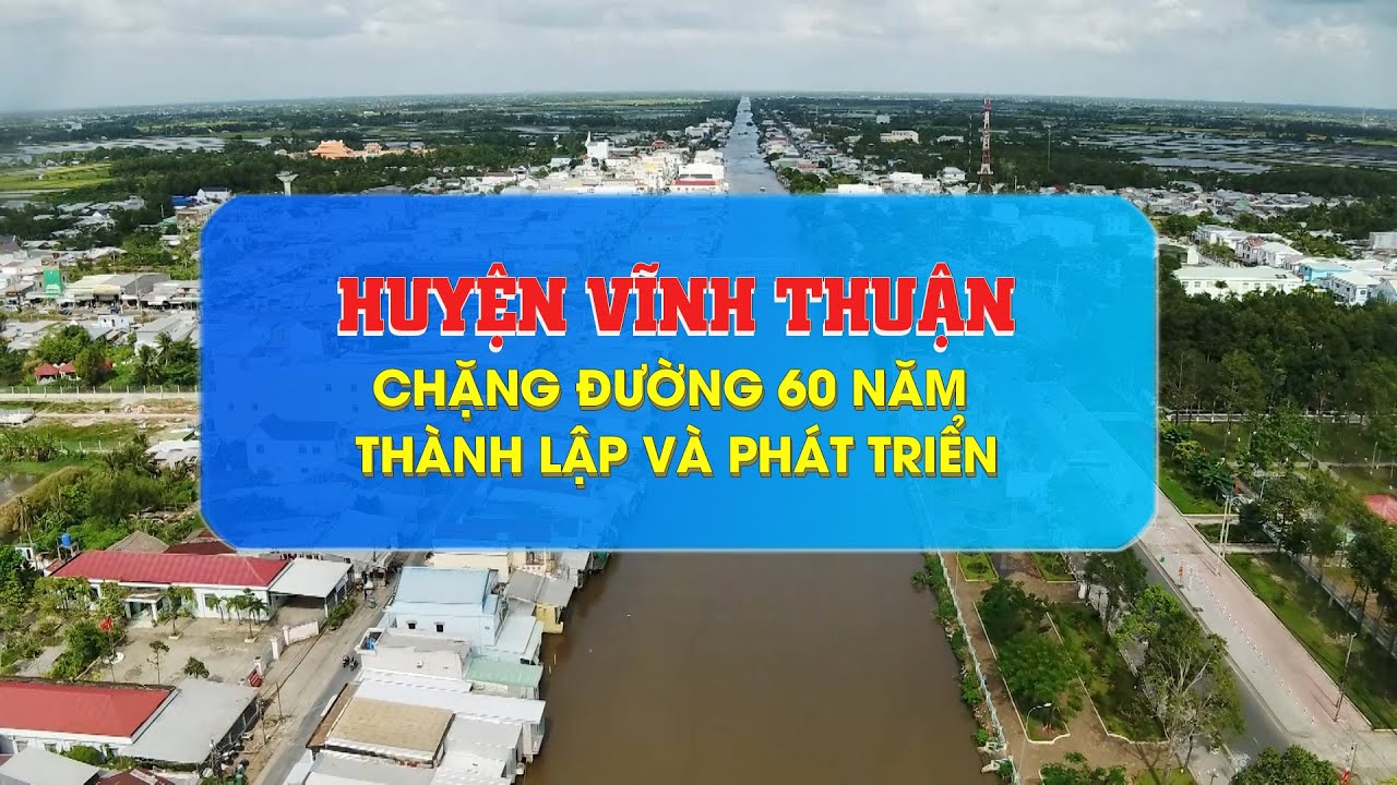 Huyện Vĩnh Thuận - Chặng đường 60 năm thành lập và phát triển I Tập 5 I THKG
