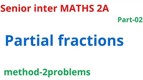 senior inter MATHS-2A//PARTIAL FRACTIONS//part-02//Ap&Ts//imp questions//@naveenreddy MATH
