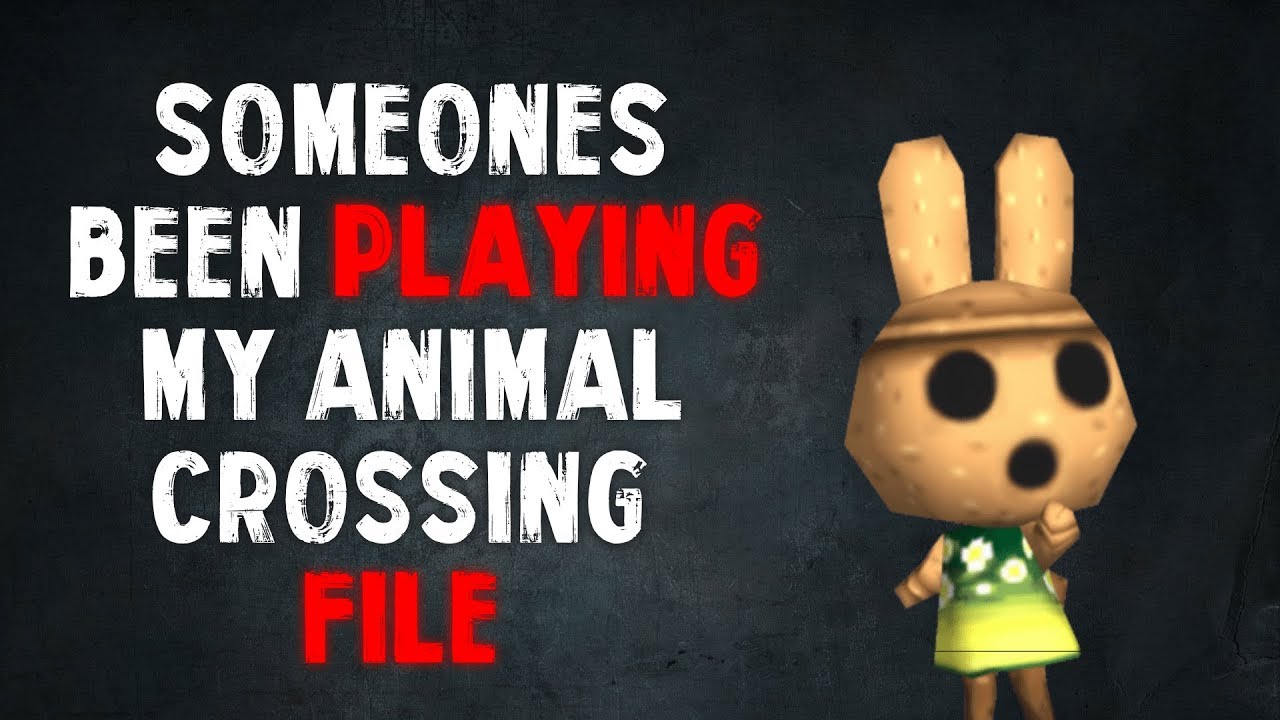 "Someone's Been Playing My Animal Crossing File" Creepypasta YouTube