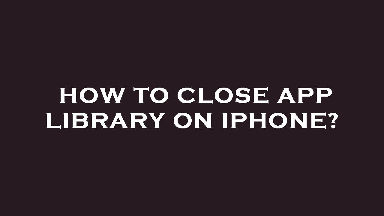 How To Close App Library On Iphone YouTube how-to-close-app-library-on-iphone-youtube